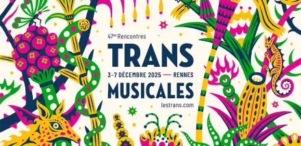 47e Rencontres - Trans Musicales - 3 au 7 décembre 2025 - Rennes - lestrans.com
