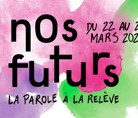 Un carton sur fond rose, violet et vert sur lequel est écrit "festival nos futurs, la parole à la relève, du 22 au 27 mars 2022".