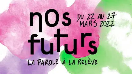 Affiche de la première édition du festival Nos futurs, la parole à la relève. Un carton sur fond rose, violet et vert sur lequel est écrit "festival nos futurs, la parole à la relève, du 22 au 27 mars 2022".