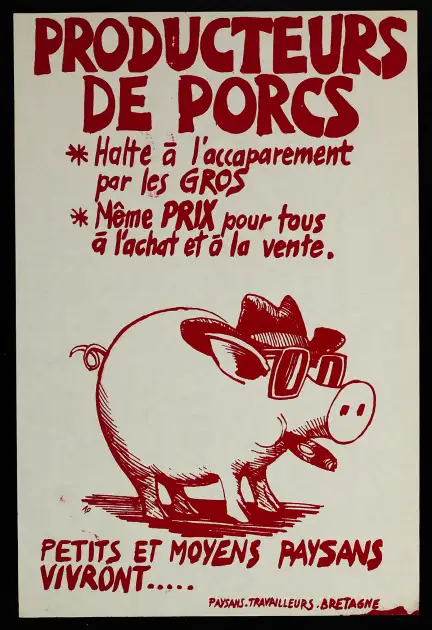 Affiche de dénonciation pour les producteurs de porcs : " Producteurs de porcs / Halte à l’accaparement par les gros / Même PRIX pour tous à l’achat et à la vente / PETITS ET MOYENS PAYSANS VIVRONT… / PAYSANS. TRAVAILLEURS. BRETAGNE"