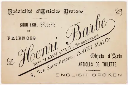 Spécialité d’Articles Bretons Bijouterie, Broderie et Faïences Henri Barbe Mme Varvault, Successeur (Saint-Malo) 8, Rue Saint-Vincent Objets d’Arts Articles de Toilette English Spoken