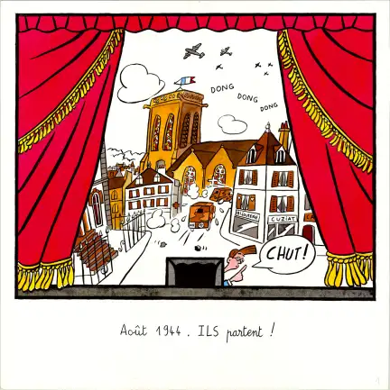 Illustration encadrée de rideaux rouges comme une scène de théâtre. La scène représente une ville française en août 1944, pendant la Seconde Guerre mondiale. Des camions allemands quittent précipitamment la ville sous les cloches de l’église qui sonnent. Des avions alliés volent dans le ciel au-dessus du clocher orné d’un drapeau français. Une personne cachée dans un soupirail lève le doigt à la bouche et dit « Chut ! ». En dessous, le texte dit : « Août 1944. ILS partent ! », marquant la Libération.