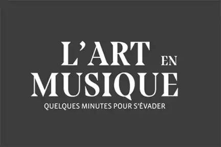 L'art en musique, quelques minutes pour s'évader