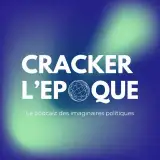 Cracker l'époque - Le podcast des imaginaires politiques