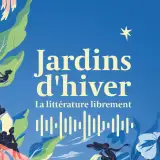 Jardins d'hiver, la littérature librement