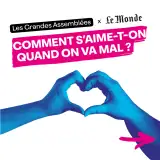 Les Grandes Assemblées x Le Monde - Comment s'aime-t-on quand on va mal ?