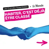 Les Grandes Assemblées x Le Monde - Habiter, c'est déjà être classé ?