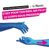 Les Grandes Assemblées x Le Monde - C'est pour ton bien, ma fille ! Le corps sous pression.